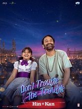 Don’t Trouble the Trouble (2026) HDRip Original [Hindi + Kannada] Full Movie Watch Online Free
